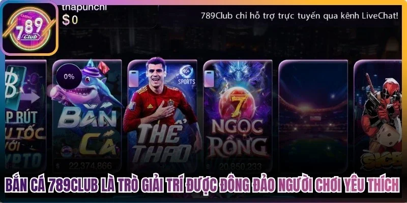 Bắn cá 789Club là trò giải trí được đông đảo người chơi yêu thích