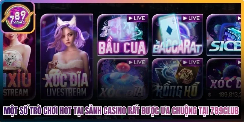 Một số trò chơi hot tại sảnh Casino rất được ưa chuộng tại 789Club