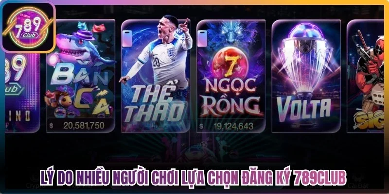 Lý do nhiều người chơi lựa chọn đăng ký 789Club