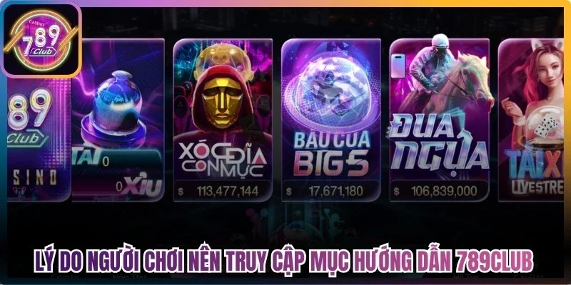 Lý do người chơi nên truy cập mục hướng dẫn 789Club