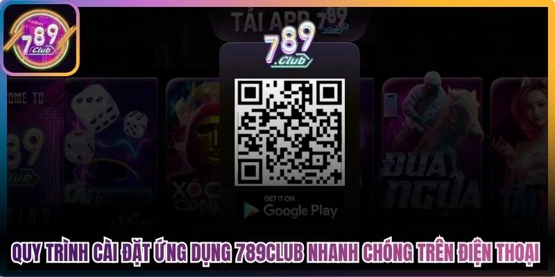 Quy trình cài đặt ứng dụng 789Club nhanh chóng trên điện thoại