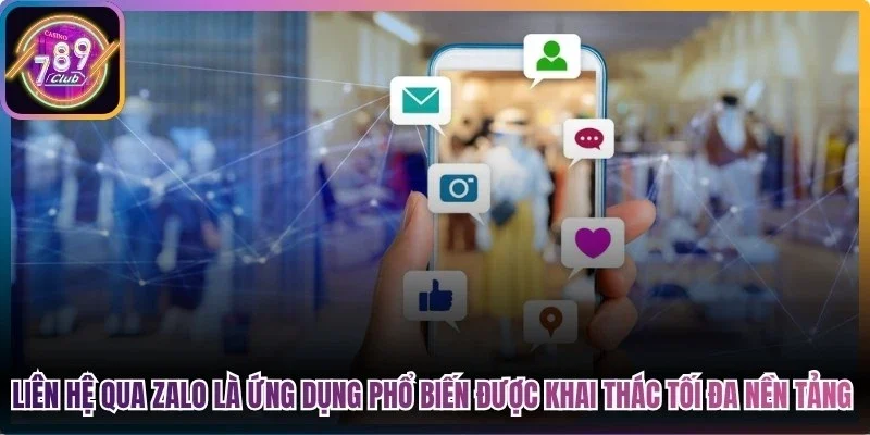Liên hệ qua Zalo là ứng dụng phổ biến đã được khai thác tối đa nền tảng
