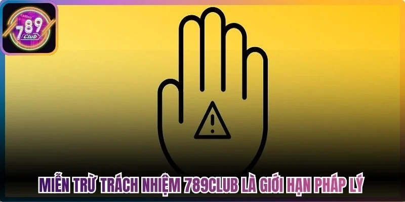 Miễn trừ trách nhiệm 789Club là giới hạn pháp lý đảm bảo vận hành cổng game