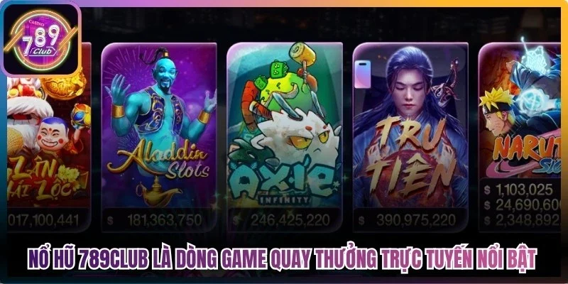 Nổ hũ 789Club là dòng game quay thưởng trực tuyến nổi bật, đầy hấp dẫn