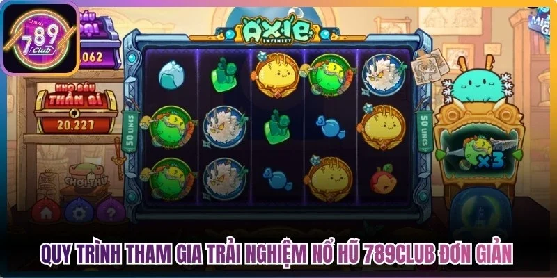 Quy trình tham gia trải nghiệm Nổ hũ 789Club đơn giản, nhanh chóng