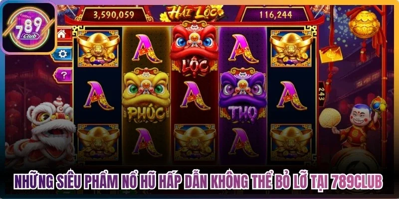 Những siêu phẩm Nổ hũ hấp dẫn không thể bỏ lỡ tại 789Club