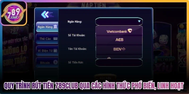 Quy trình rút tiền 789Club qua các hình thức phổ biến, linh hoạt