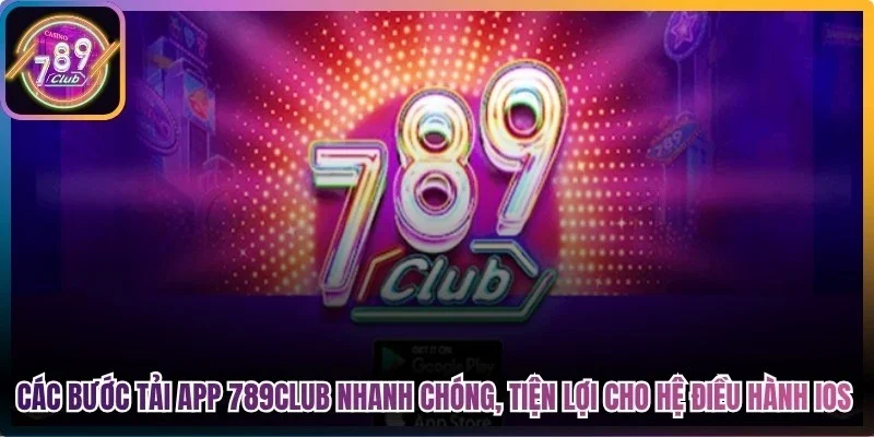 Các bước tải app 789Club nhanh chóng, tiện lợi cho hệ điều hành iOS