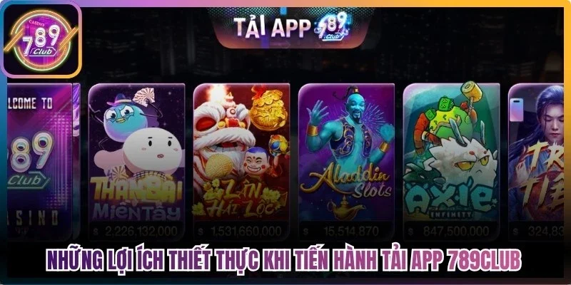 Những lợi ích thiết thực khi tiến hành tải app 789Club