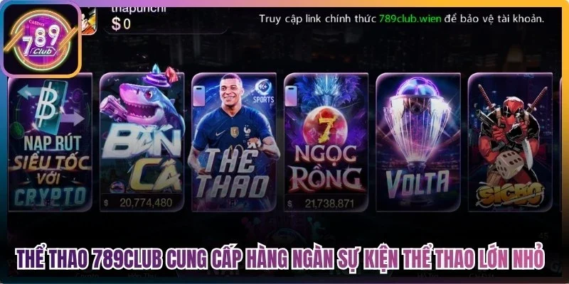 Thể thao 789club cung cấp hàng ngàn sự kiện thể thao lớn nhỏ trên toàn thế giới